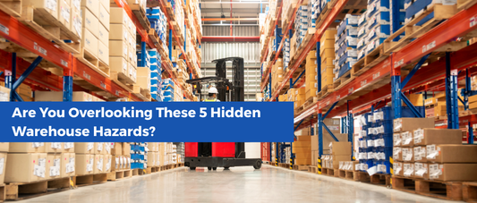 Warehouse Safety: 5 Overlooked Hazards That Could Be Costing You