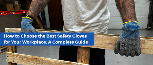 How to Choose the Best Safety Gloves for Your Workplace: A Complete Guide
